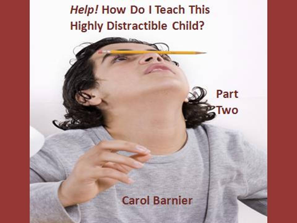 Help! How Do I Teach This Highly Distractible Child? - Part Two